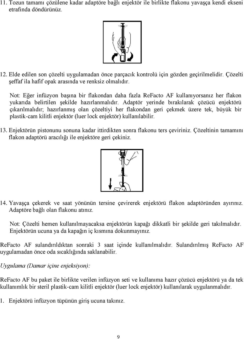 Not: Eğer infüzyon başına bir flakondan daha fazla ReFacto AF kullanıyorsanız her flakon yukarıda belirtilen şekilde hazırlanmalıdır.