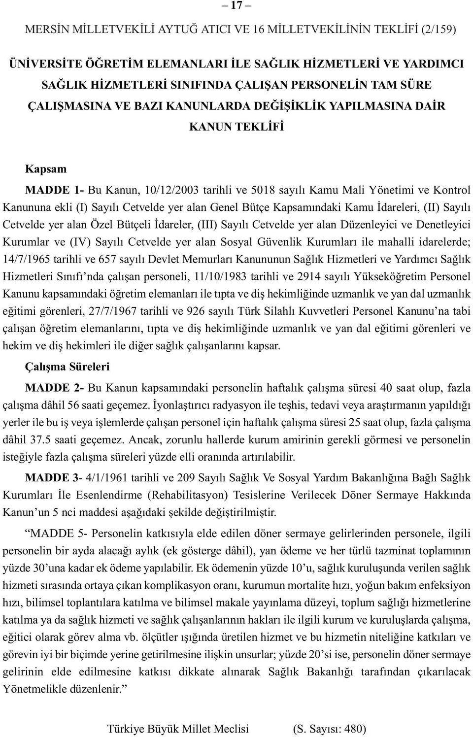 yer alan Genel Bütçe Kapsamýndaki Kamu Ýdareleri, (II) Sayýlý Cetvelde yer alan Özel Bütçeli Ýdareler, (III) Sayýlý Cetvelde yer alan Düzenleyici ve Denetleyici Kurumlar ve (IV) Sayýlý Cetvelde yer