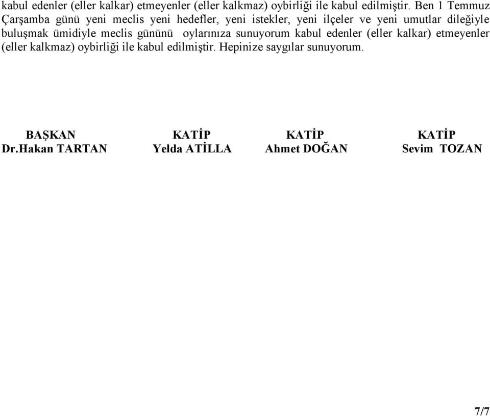 buluşmak ümidiyle meclis gününü oylarınıza sunuyorum  Hepinize saygılar sunuyorum. BAŞKAN KATİP KATİP KATİP Dr.