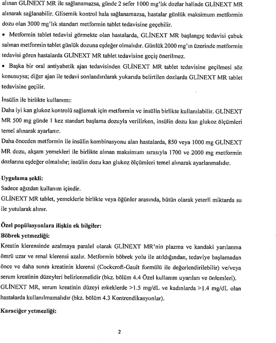 o Metformin tablet tedavisi gi;rmekte olan hastalarda, GLiNEXT MR baglangrg tedavisi gabuk sahnan metformin tablet giinlilk dozuna egdeler olmahdrr. Giinli.