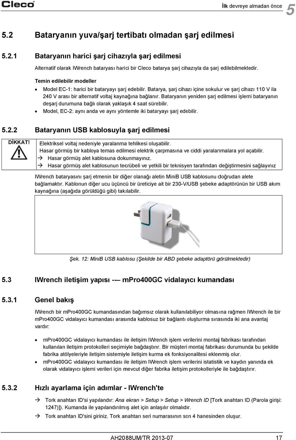 edilebilmektedir. Temin edilebilir modeller Model EC-1: harici bir bataryayı şarj edebilir.