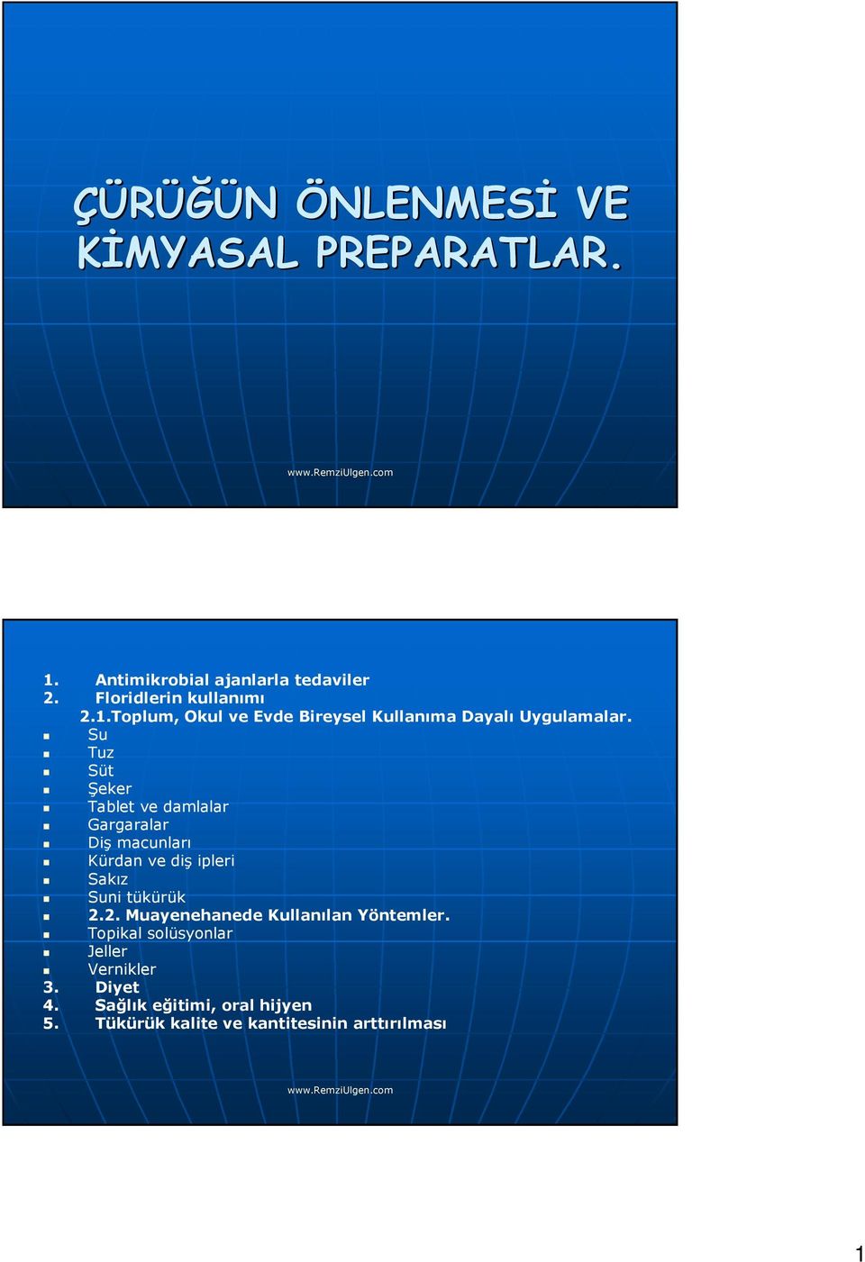 2. Muayenehanede Kullanılan Yöntemler. Topikal solüsyonlar Jeller Vernikler 3. Diyet 4.