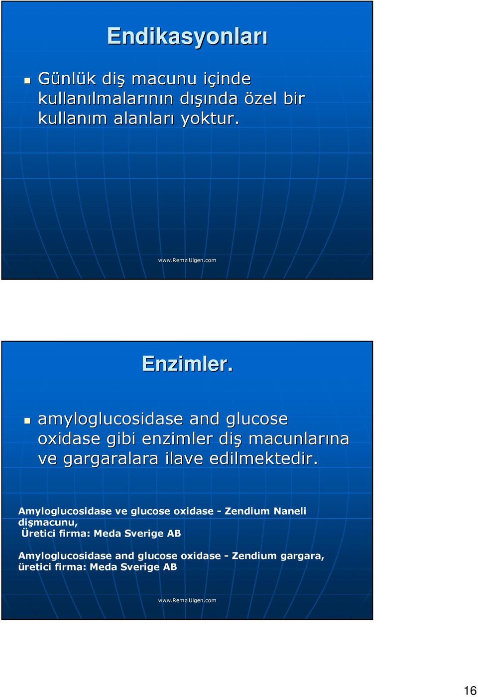 amyloglucosidase and glucose oxidase gibi enzimler diş macunlarına na ve gargaralara ilave edilmektedir.