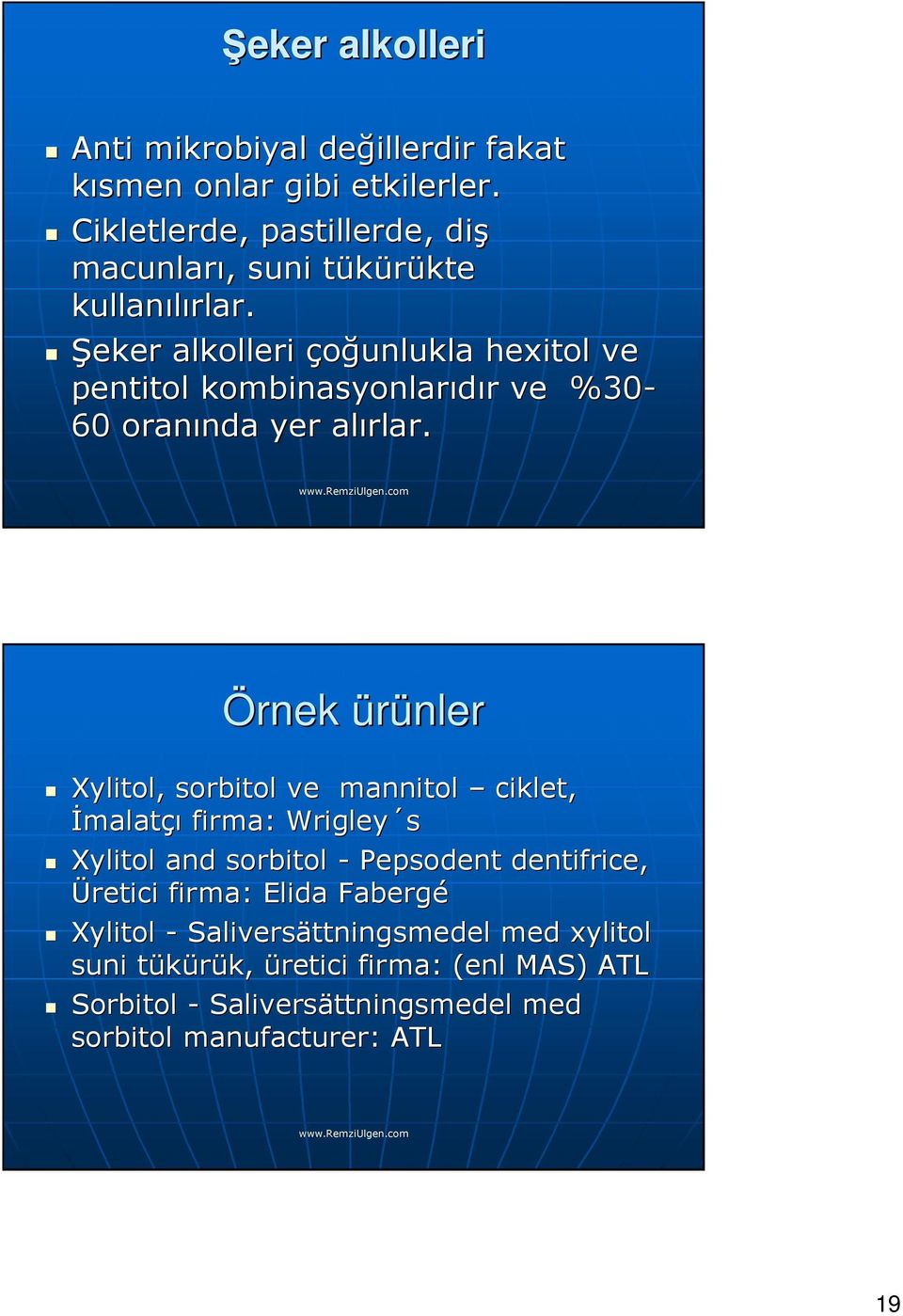 Şeker alkolleri çoğunlukla hexitol ve pentitol kombinasyonlarıdır r ve %30-60 oranında nda yer alırlar.