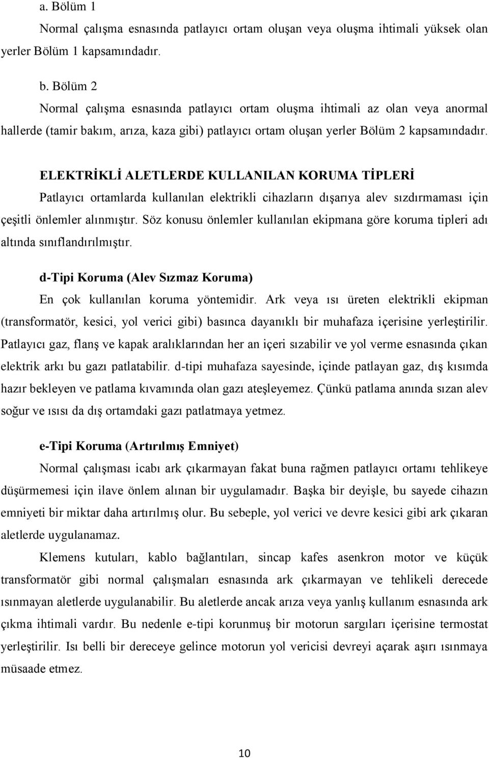 ELEKTRĠKLĠ ALETLERDE KULLANILAN KORUMA TĠPLERĠ Patlayıcı ortamlarda kullanılan elektrikli cihazların dıģarıya alev sızdırmaması için çeģitli önlemler alınmıģtır.