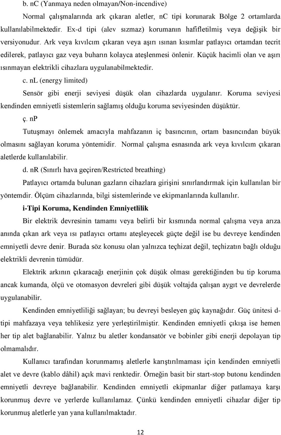 Ark veya kıvılcım çıkaran veya aģırı ısınan kısımlar patlayıcı ortamdan tecrit edilerek, patlayıcı gaz veya buharın kolayca ateģlenmesi önlenir.