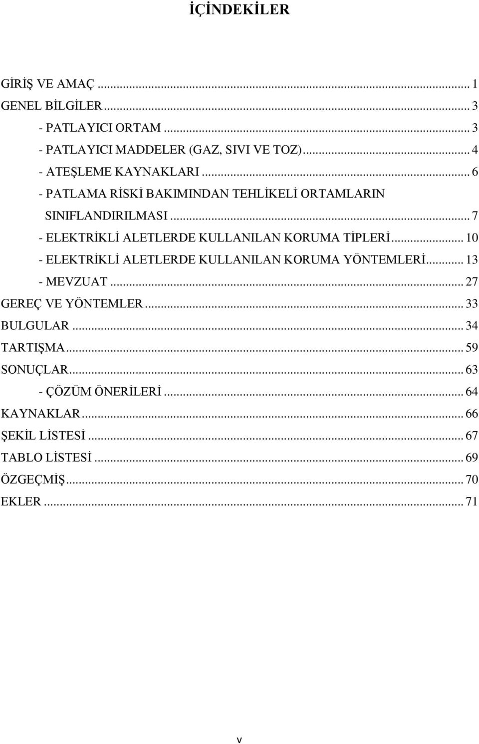 .. 7 - ELEKTRĠKLĠ ALETLERDE KULLANILAN KORUMA TĠPLERĠ... 10 - ELEKTRĠKLĠ ALETLERDE KULLANILAN KORUMA YÖNTEMLERĠ... 13 - MEVZUAT.