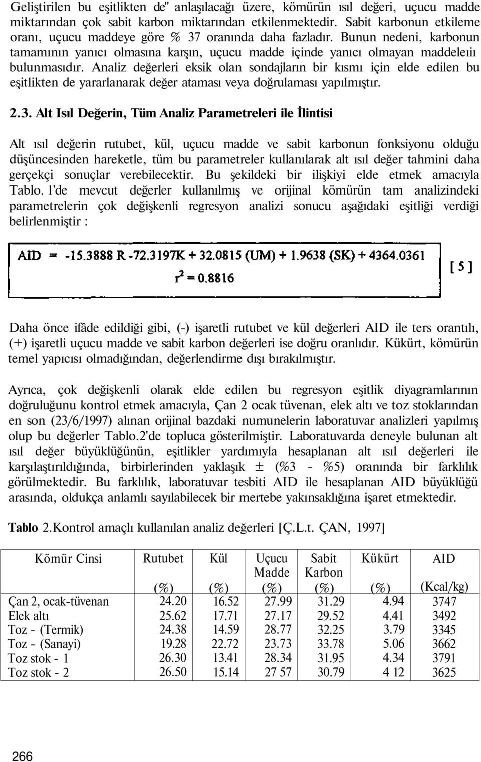 Analiz değerleri eksik olan sondajların bir kısmı için elde edilen bu eşitlikten de yararlanarak değer ataması veya doğrulaması yapılmıştır. 2.3.