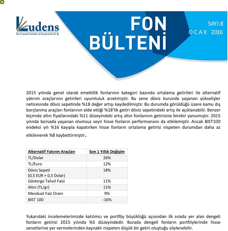 Bu durumda görüldüğü üzere kamu dış borçlanma araçları fonlarının elde ettiği %18 lik getiri döviz sepetindeki artış ile açıklanabilir.