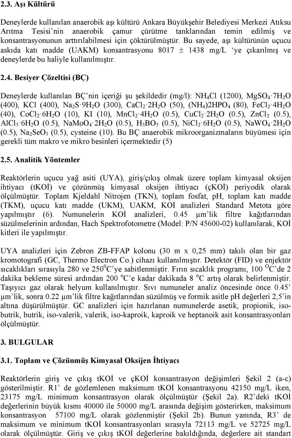 8 mg/l ye çıkarılmış ve deneylerde bu haliyle kullanılmıştır. 2.4.