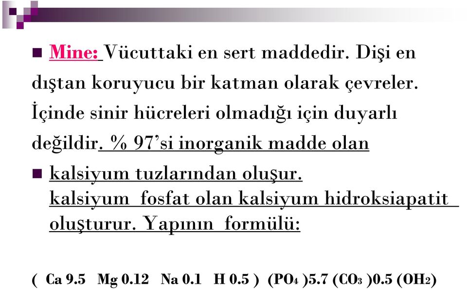 Đçinde sinir hücreleri olmadığı için duyarlı değildir.