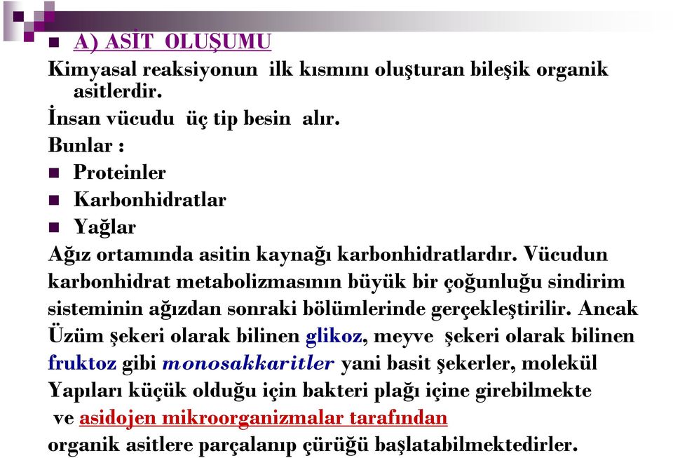 Vücudun karbonhidrat metabolizmasının büyük bir çoğunluğu sindirim sisteminin ağızdan sonraki bölümlerinde gerçekleştirilir.