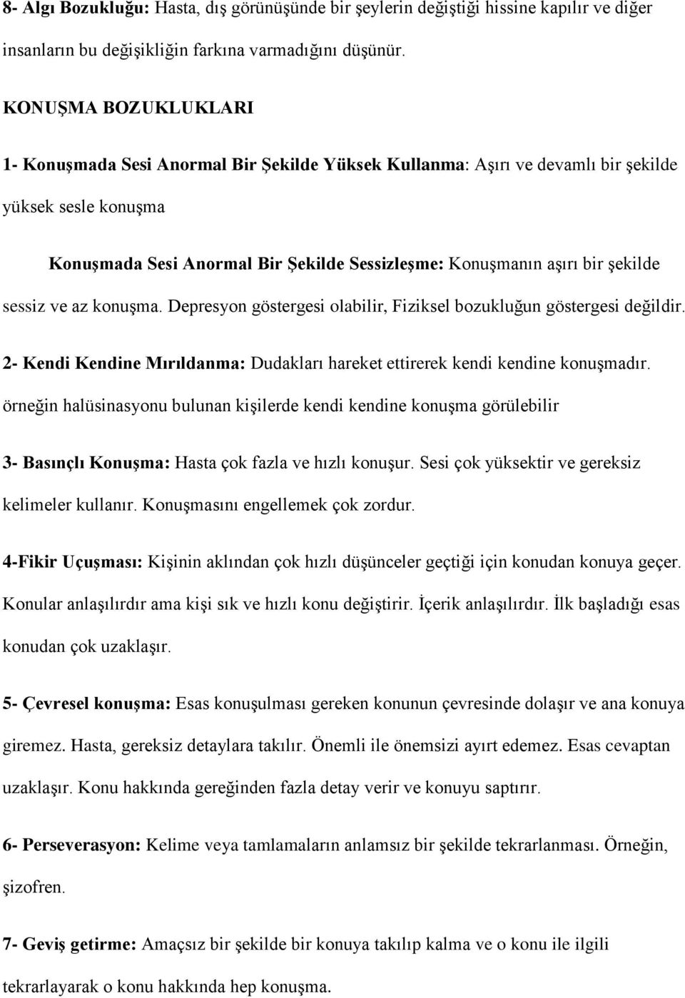 şekilde sessiz ve az konuşma. Depresyon göstergesi olabilir, Fiziksel bozukluğun göstergesi değildir. 2- Kendi Kendine Mırıldanma: Dudakları hareket ettirerek kendi kendine konuşmadır.