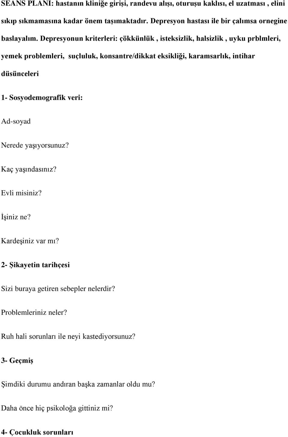 Depresyonun kriterleri: çökkünlük, isteksizlik, halsizlik, uyku prblmleri, yemek problemleri, suçluluk, konsantre/dikkat eksikliği, karamsarlık, intihar düsünceleri 1-