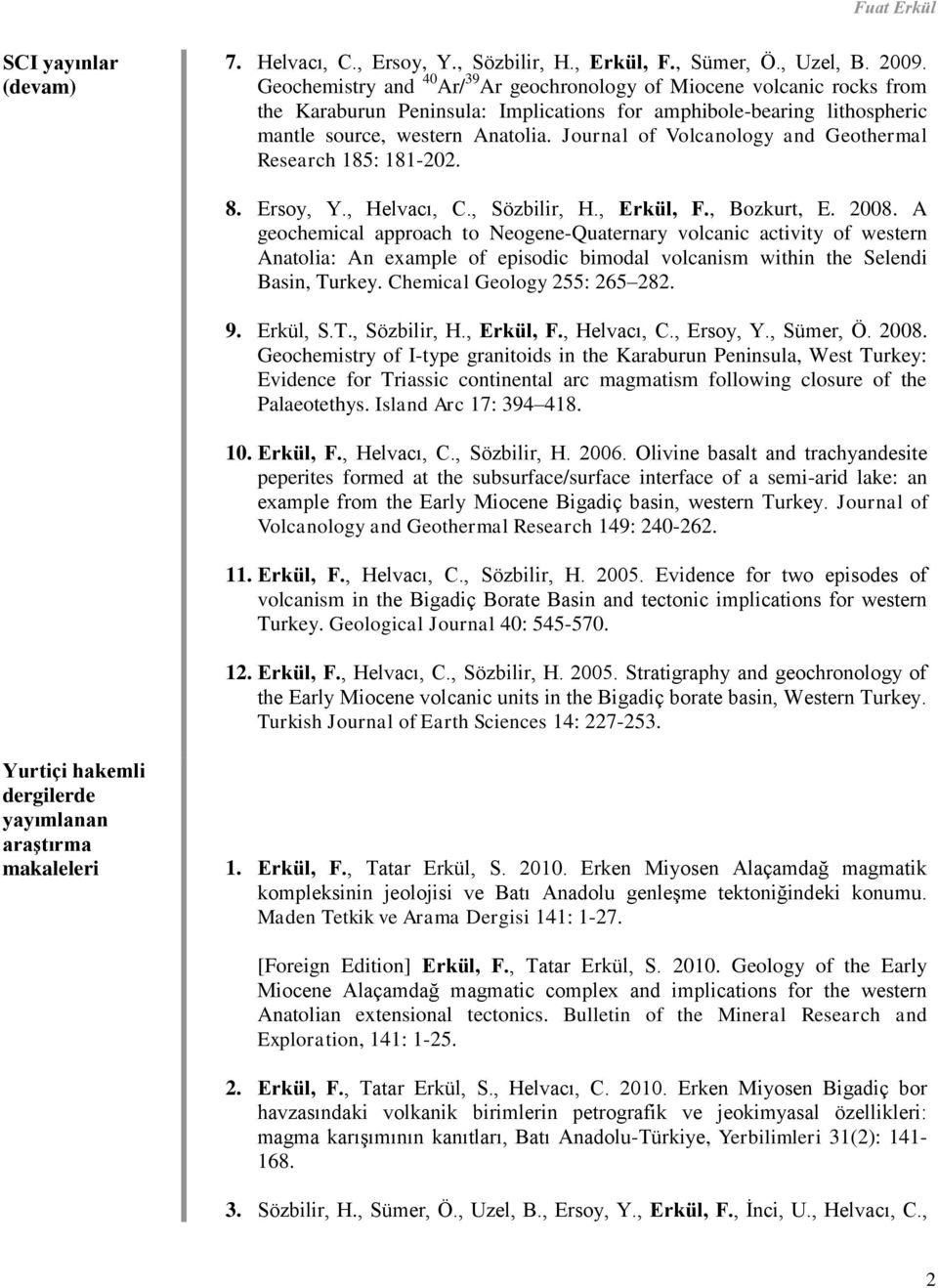 Journal of Volcanology and Geothermal Research 185: 181-202. 8. Ersoy, Y., Helvacı, C., Sözbilir, H., Erkül, F., Bozkurt, E. 2008.