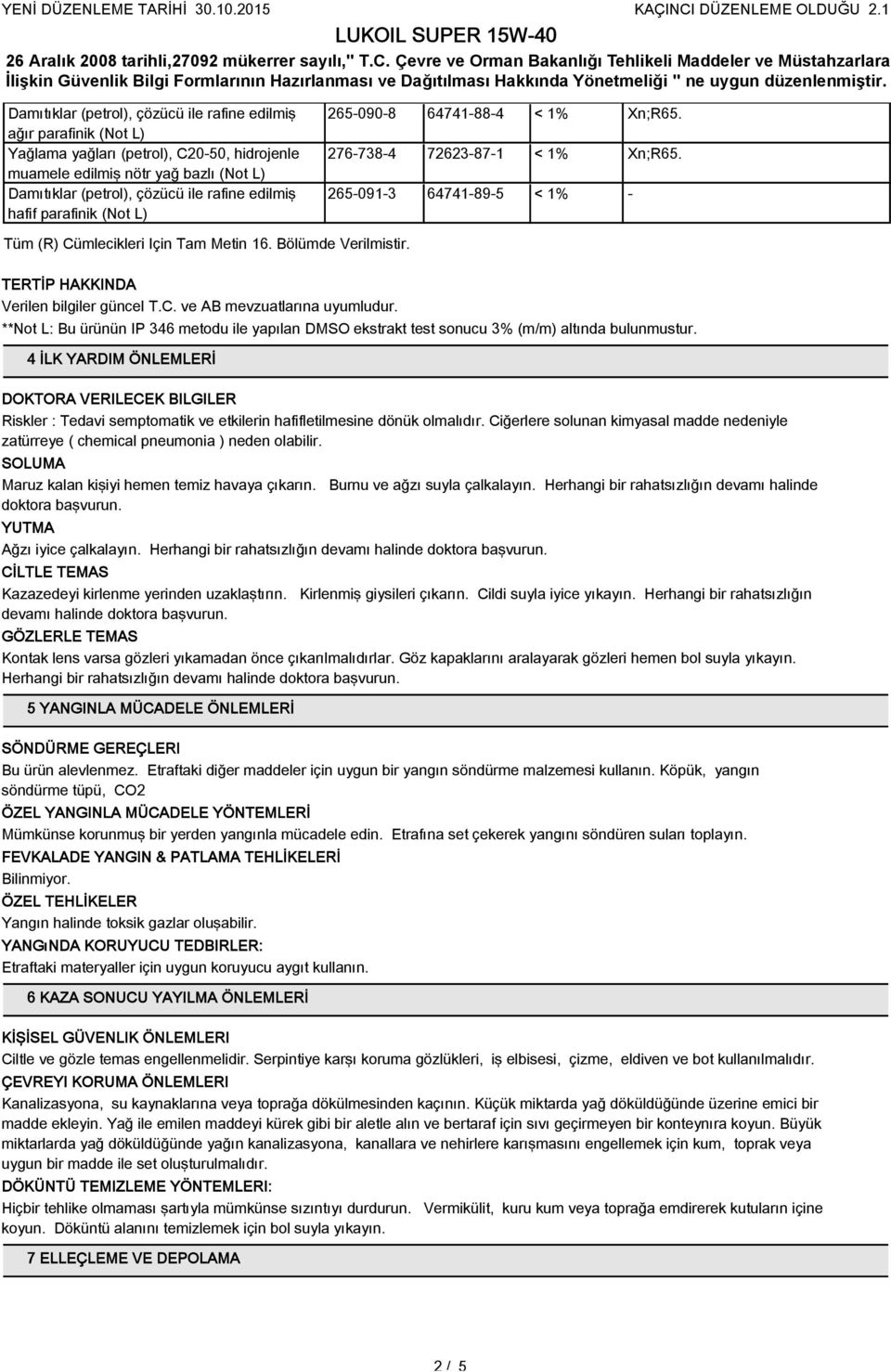 TERTİP HAKKINDA Verilen bilgiler güncel T.C. ve AB mevzuatlarına uyumludur. **Not L: Bu ürünün IP 346 metodu ile yapılan DMSO ekstrakt test sonucu 3% (m/m) altında bulunmustur.