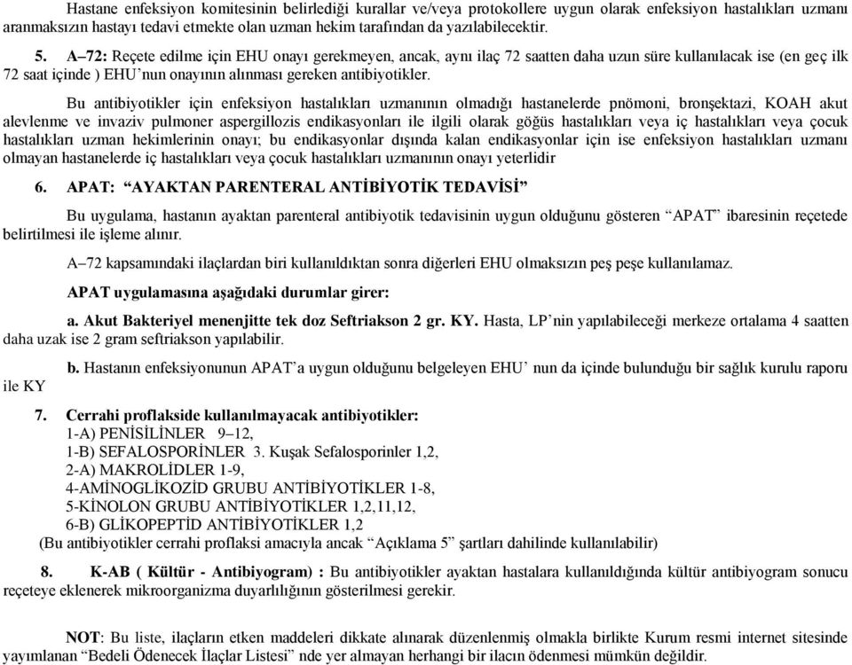 A 72: Reçete edilme için EHU onayı gerekmeyen, ancak, aynı ilaç 72 saatten daha uzun süre kullanılacak ise (en geç ilk 72 saat içinde ) EHU nun onayının alınması gereken antibiyotikler.