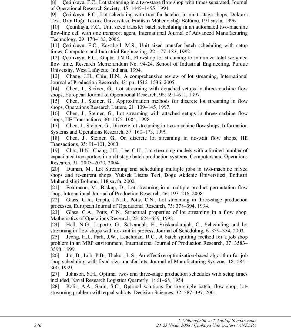 , Unit sized transfer batch scheduling in an automated two-machine flow-line cell with one transport agent, International Journal of Advanced Manufacturing Technology, 29: 178 183, 2006.