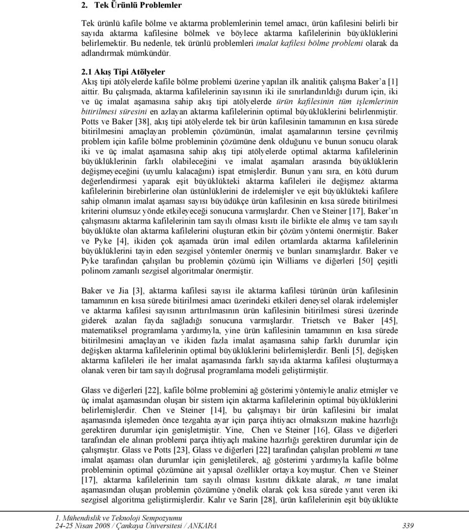 1 Akış Tipi Atölyeler Akış tipi atölyelerde kafile bölme problemi üzerine yapılan ilk analitik çalışma Baker a [1] aittir.