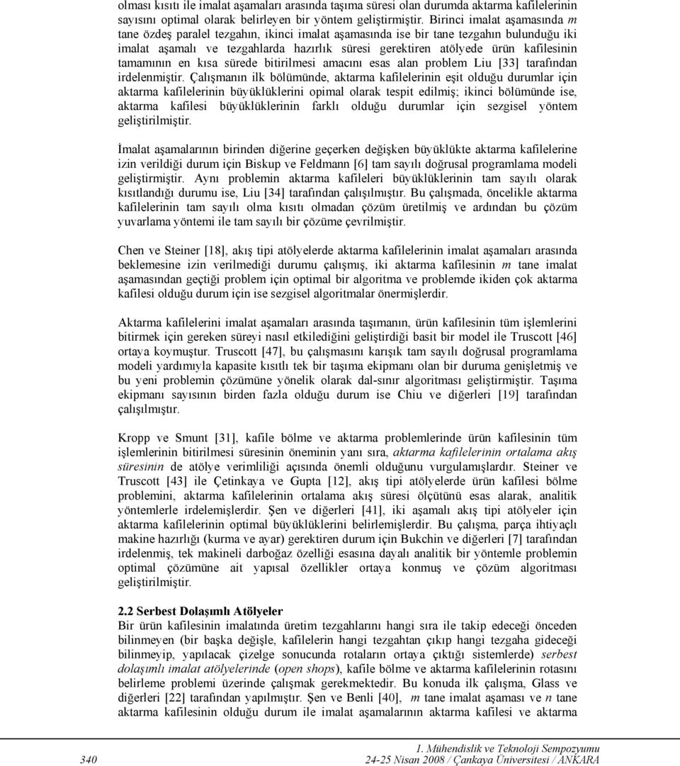 kafilesinin tamamının en kısa sürede bitirilmesi amacını esas alan problem Liu [33] tarafından irdelenmiştir.