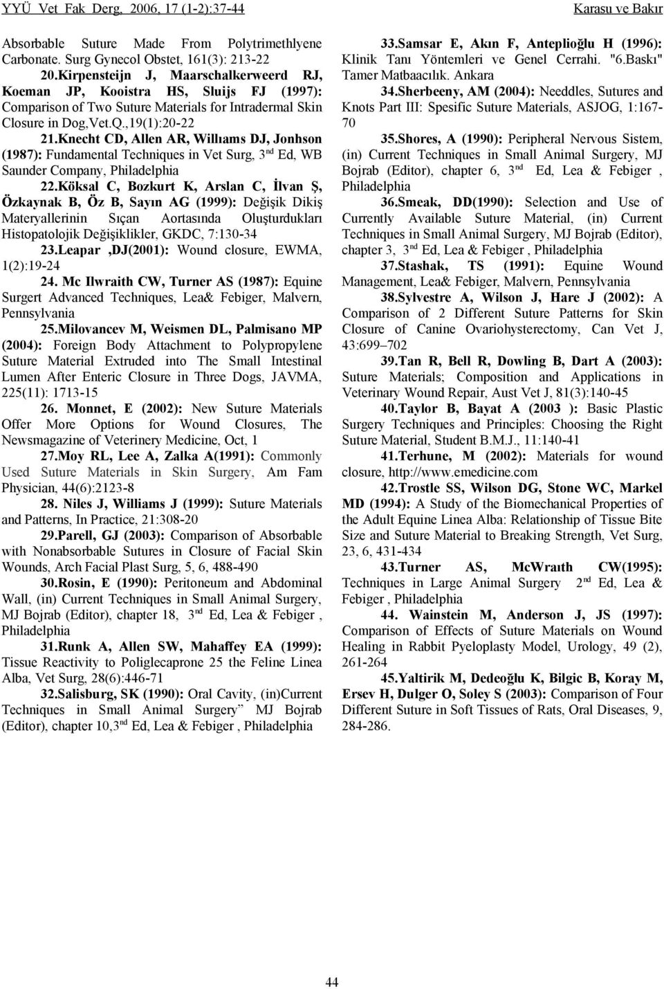 Knecht CD, Allen AR, Willıams DJ, Jonhson (1987): Fundamental Techniques in Vet Surg, 3 nd Ed, WB Saunder Company, Philadelphia 22.