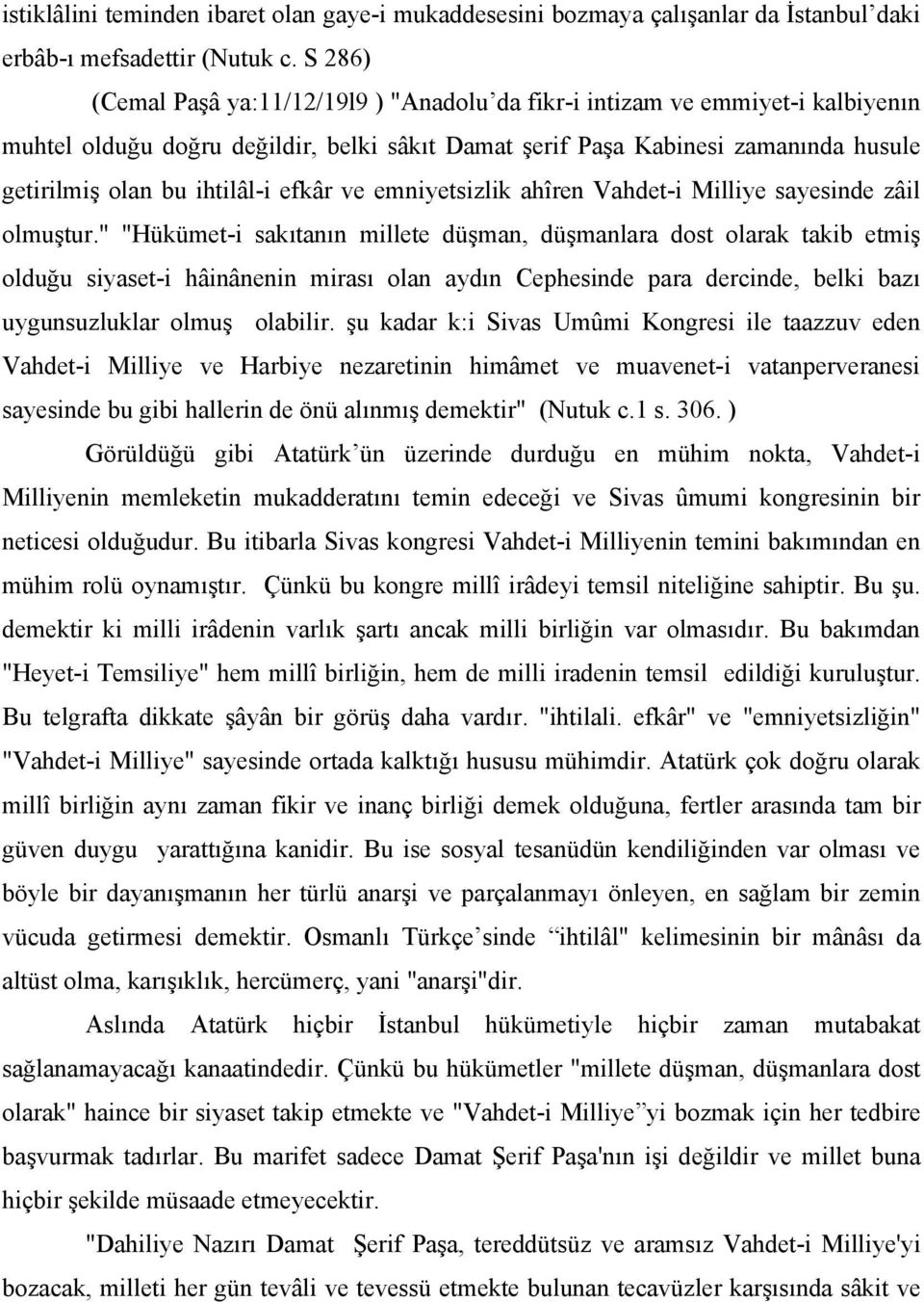 efkâr ve emniyetsizlik ahîren Vahdet-i Milliye sayesinde zâil olmuştur.