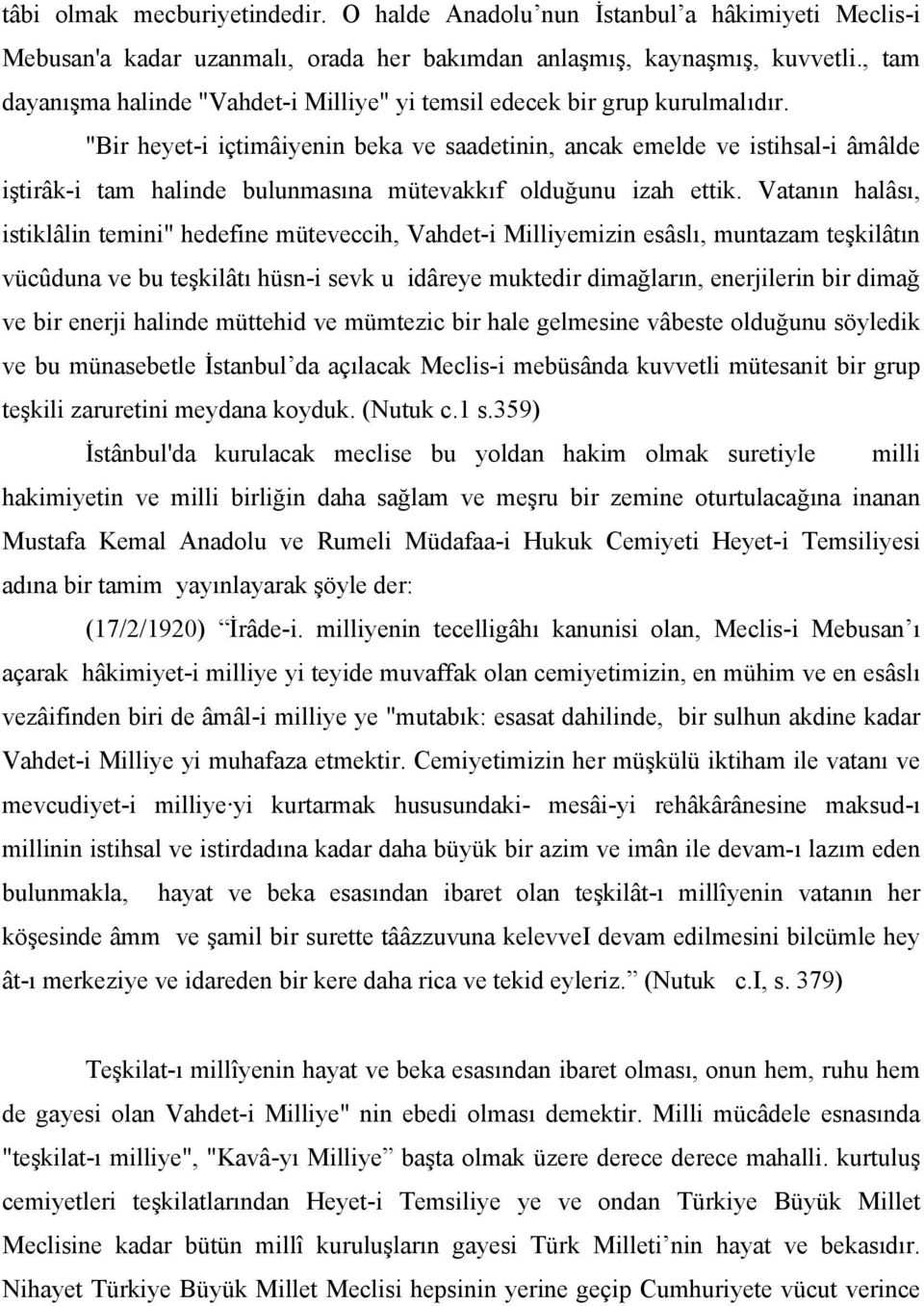 "Bir heyet-i içtimâiyenin beka ve saadetinin, ancak emelde ve istihsal-i âmâlde iştirâk-i tam halinde bulunmasına mütevakkıf olduğunu izah ettik.