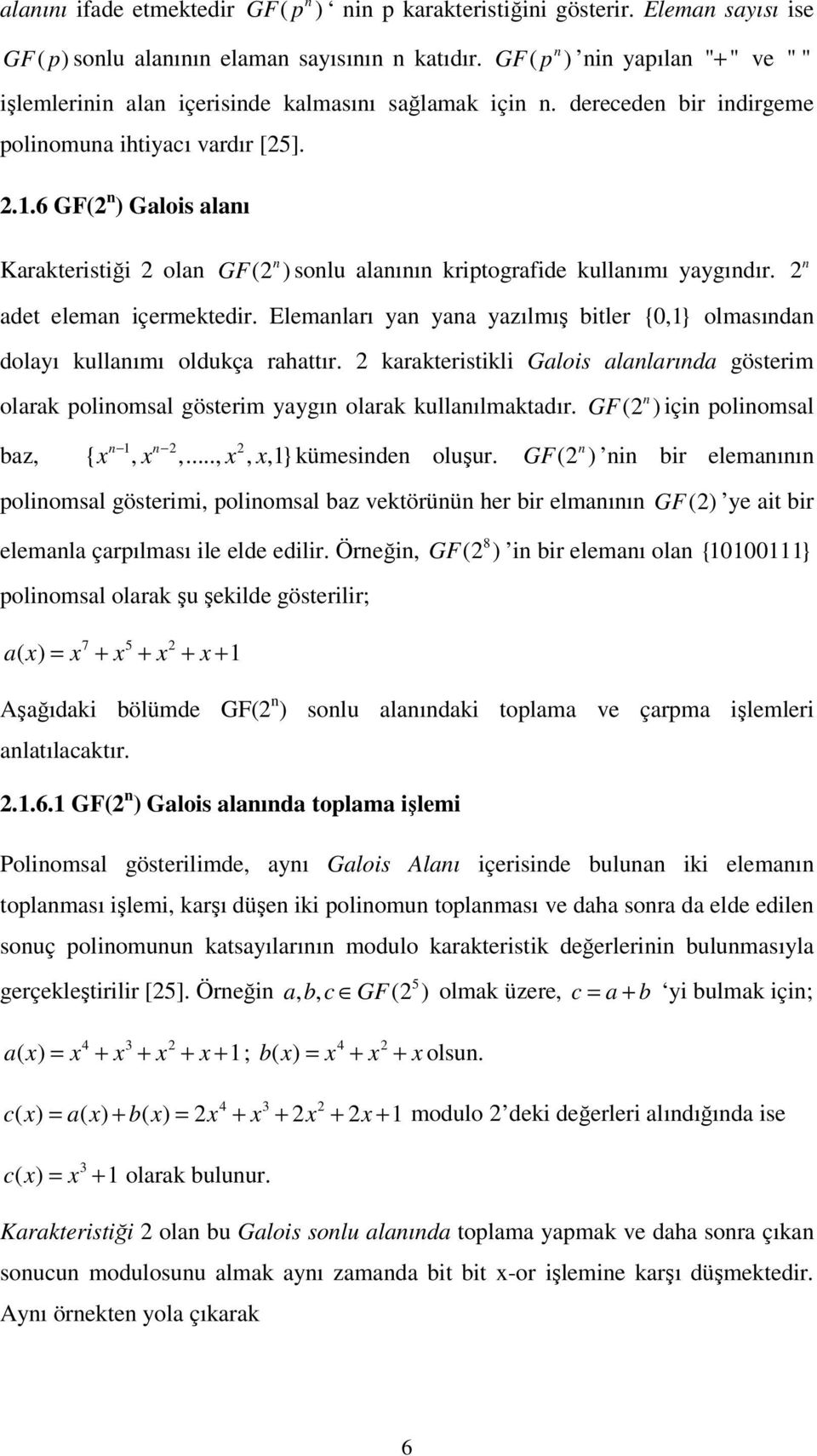 6 GF(2 n ) Galois alanı n Karakteristiği 2 olan GF(2 ) sonlu alanının kriptografide kullanımı yaygındır. 2 n adet eleman içermektedir.