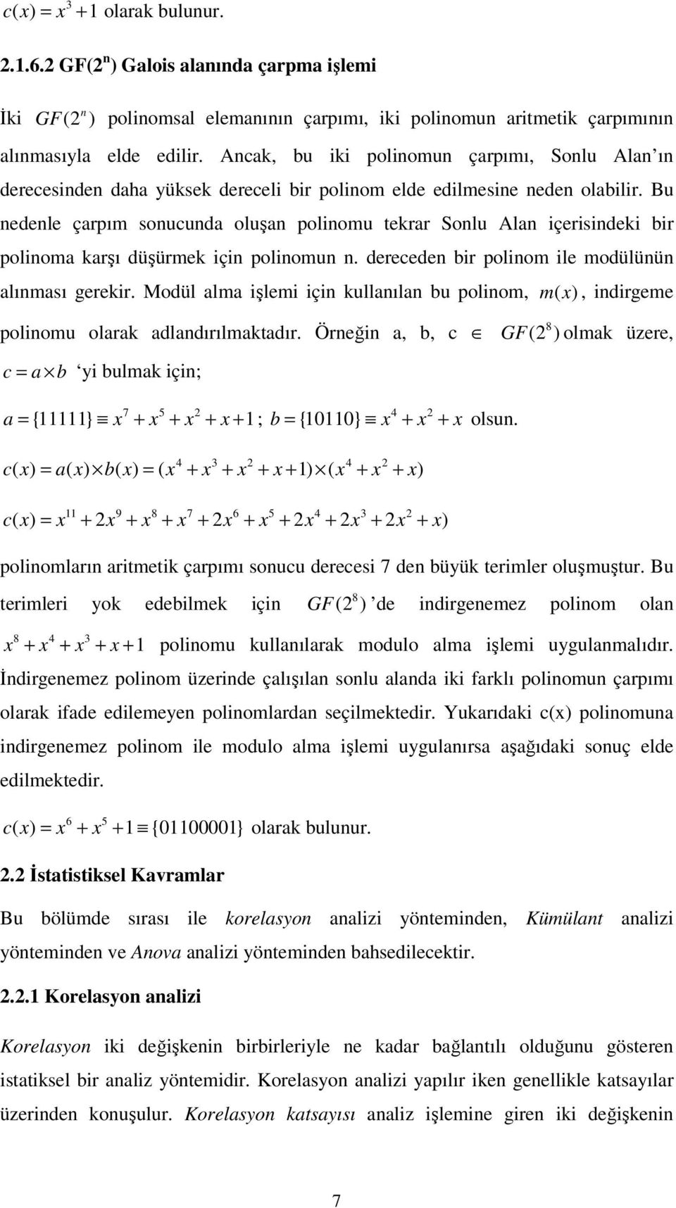 Bu nedenle çarpım sonucunda oluşan polinomu tekrar Sonlu Alan içerisindeki bir polinoma karşı düşürmek için polinomun n. dereceden bir polinom ile modülünün alınması gerekir.