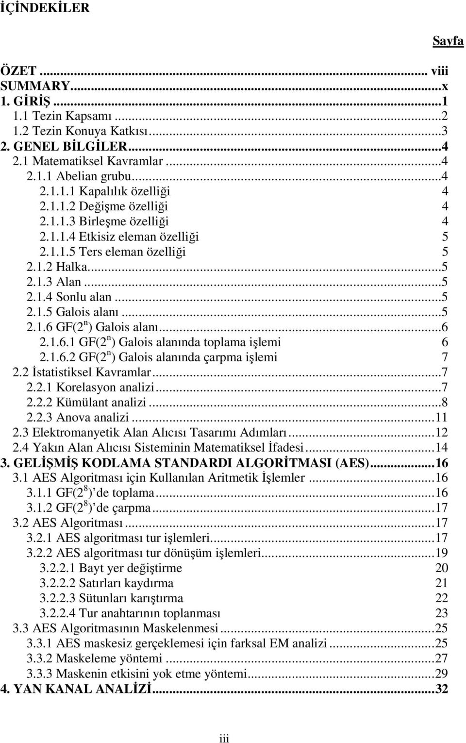 ..6 2.1.6.1 GF(2 n ) Galois alanında toplama işlemi 6 2.1.6.2 GF(2 n ) Galois alanında çarpma işlemi 7 2.2 İstatistiksel Kavramlar...7 2.2.1 Korelasyon analizi...7 2.2.2 Kümülant analizi...8 2.2.3 Anova analizi.