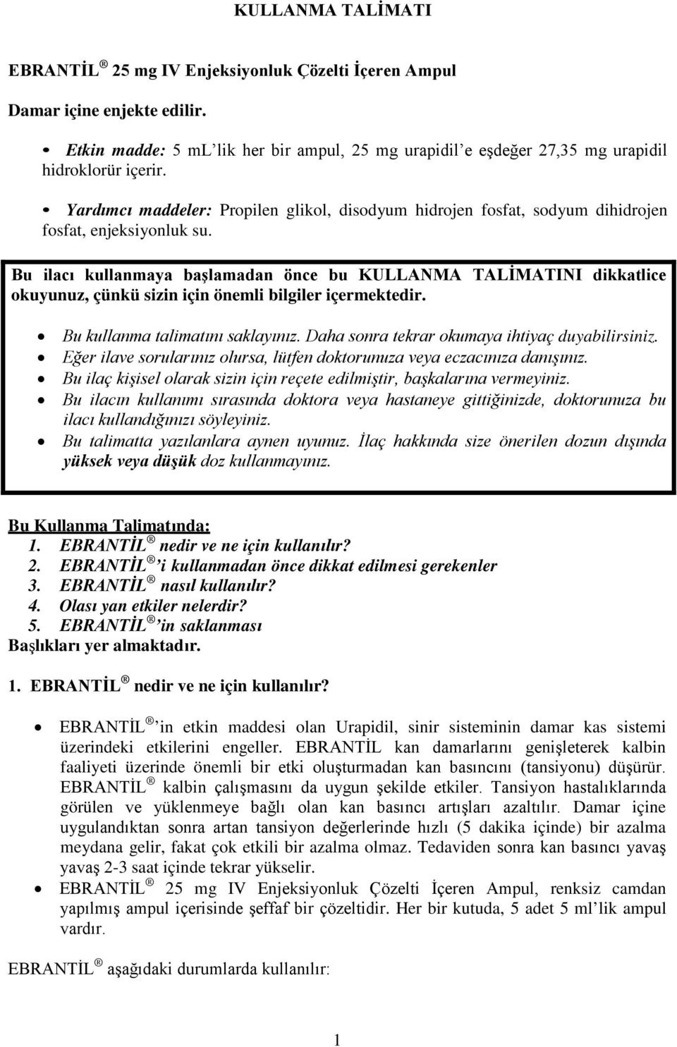 Bu ilacı kullanmaya başlamadan önce bu KULLANMA TALİMATINI dikkatlice okuyunuz, çünkü sizin için önemli bilgiler içermektedir. Bu kullanma talimatını saklayınız.