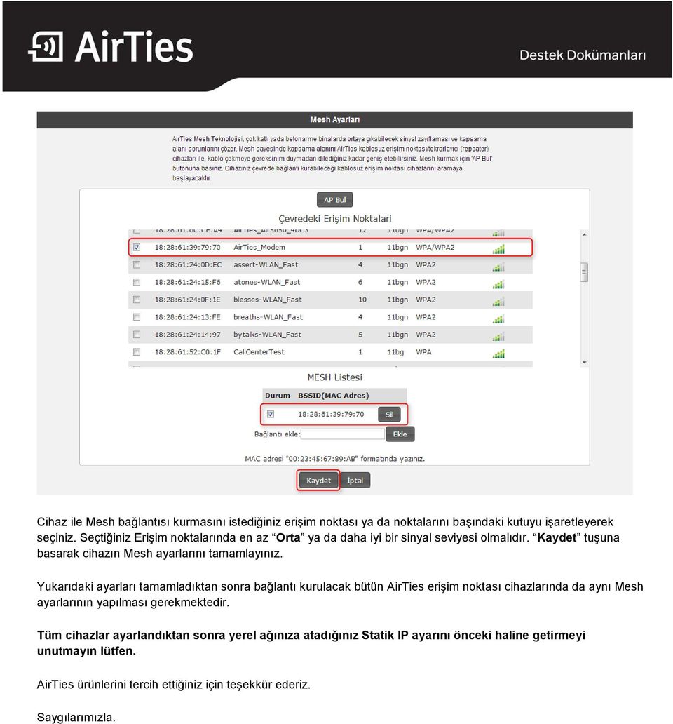 Yukarıdaki ayarları tamamladıktan sonra bağlantı kurulacak bütün AirTies erişim noktası cihazlarında da aynı Mesh ayarlarının yapılması gerekmektedir.