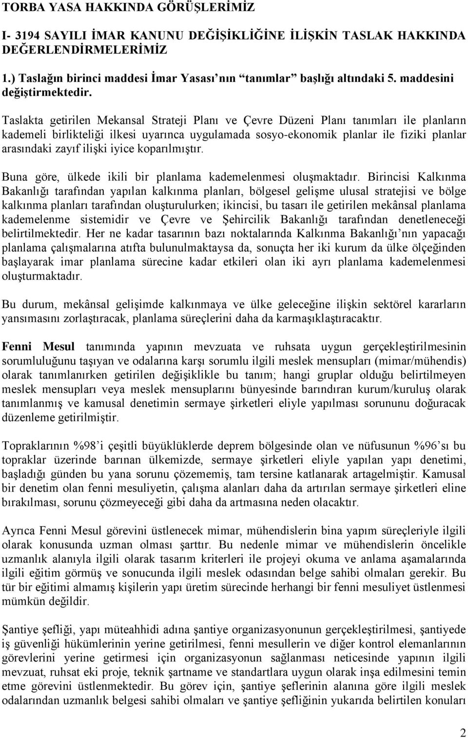 Taslakta getirilen Mekansal Strateji Planı ve Çevre Düzeni Planı tanımları ile planların kademeli birlikteliği ilkesi uyarınca uygulamada sosyo-ekonomik planlar ile fiziki planlar arasındaki zayıf