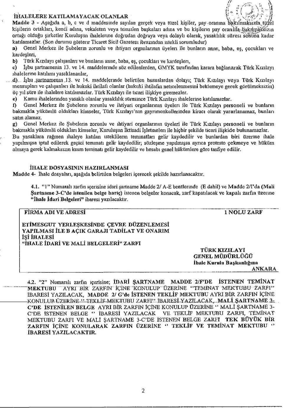 vekaleten veya temsılen başkaları adına ve bu kişilerin pay oranhu^skrjîp^fi'izın ortağı olduğu şirketler Kuruluşun ihalelerine doğrudan doğruya veya dolaylı olarak, yasaklılık süresi sonuna kadar