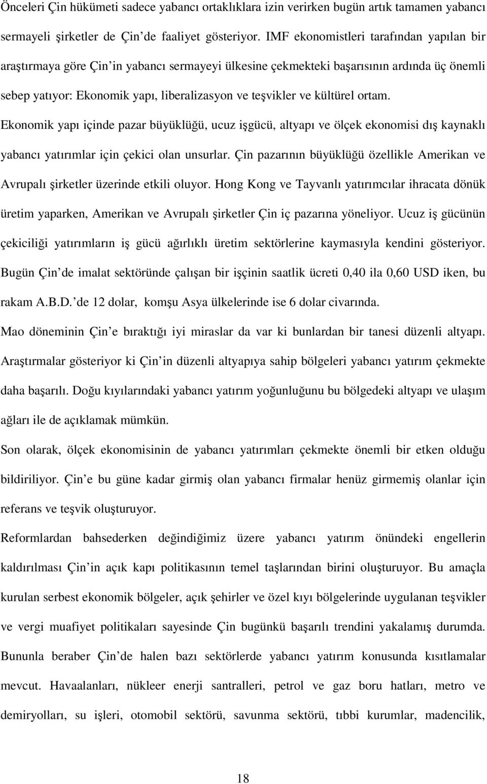 ortam. Ekonomik yapı içinde pazar büyüklüü, ucuz igücü, altyapı ve ölçek ekonomisi dı kaynaklı yabancı yatırımlar için çekici olan unsurlar.