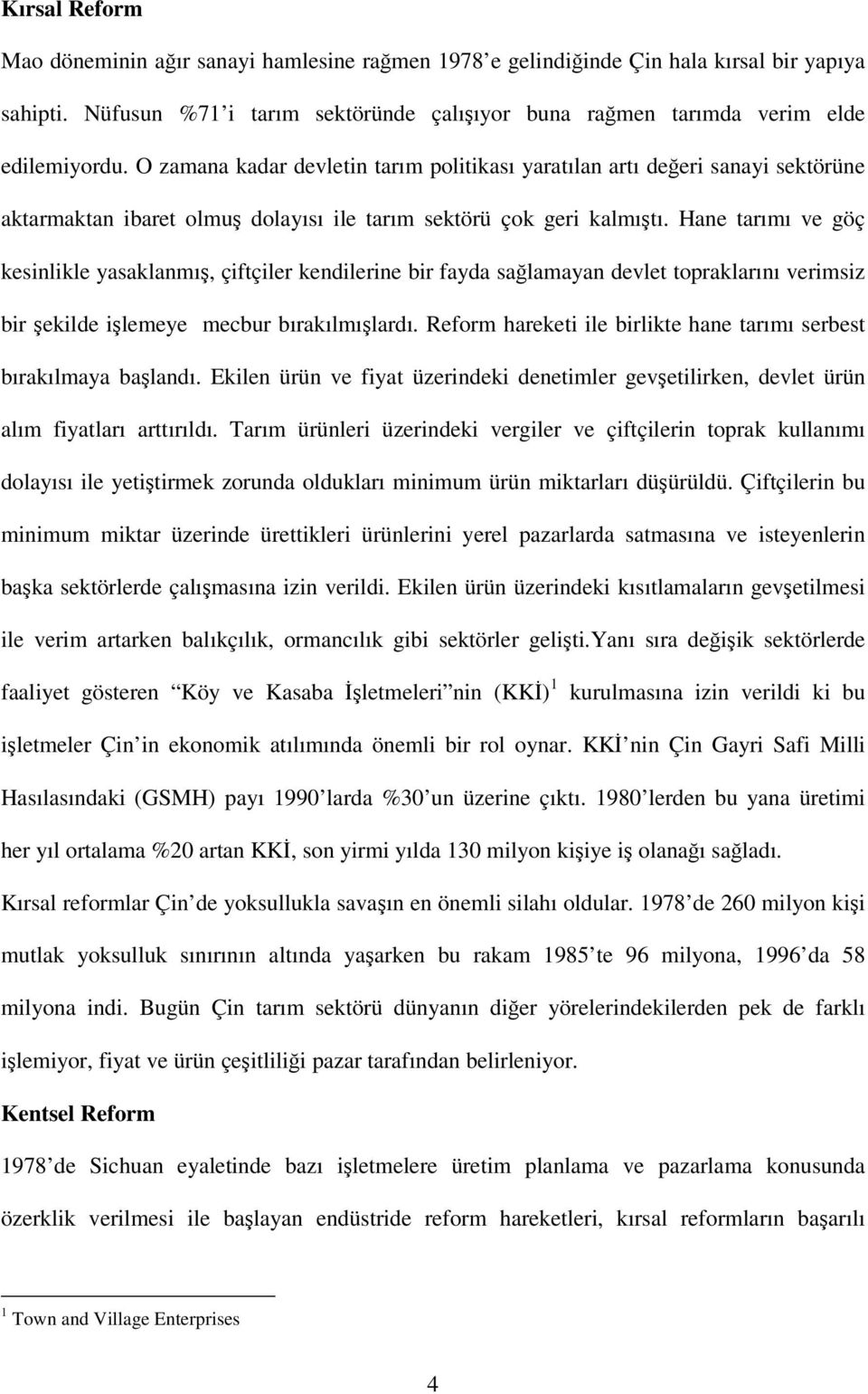 Hane tarımı ve göç kesinlikle yasaklanmı, çiftçiler kendilerine bir fayda salamayan devlet topraklarını verimsiz bir ekilde ilemeye mecbur bırakılmılardı.