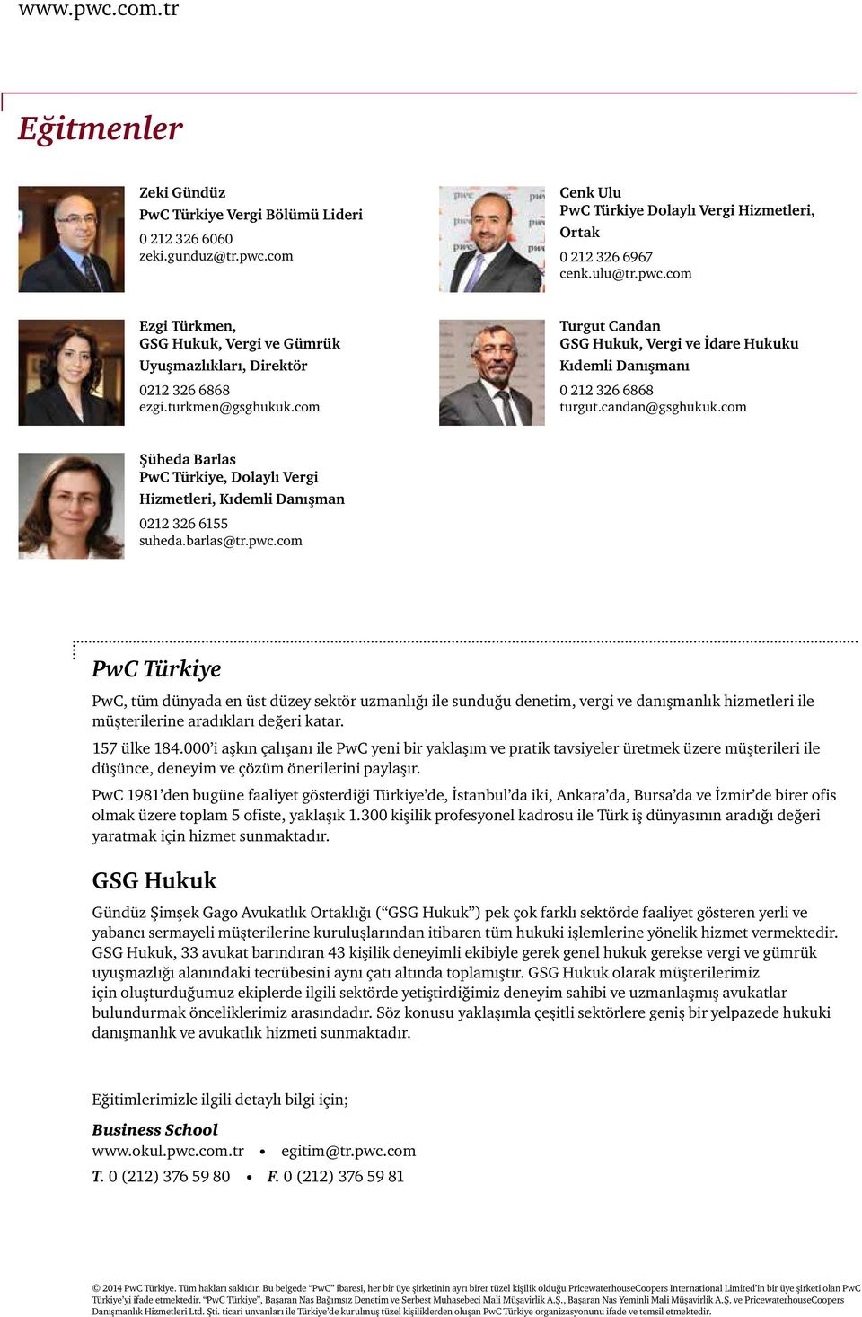 barlas@tr.pwc.com PwC Türkiye PwC, tüm dünyada en üst düzey sektör uzmanlığı ile sunduğu denetim, vergi ve danışmanlık hizmetleri ile müşterilerine aradıkları değeri katar. 157 ülke 184.