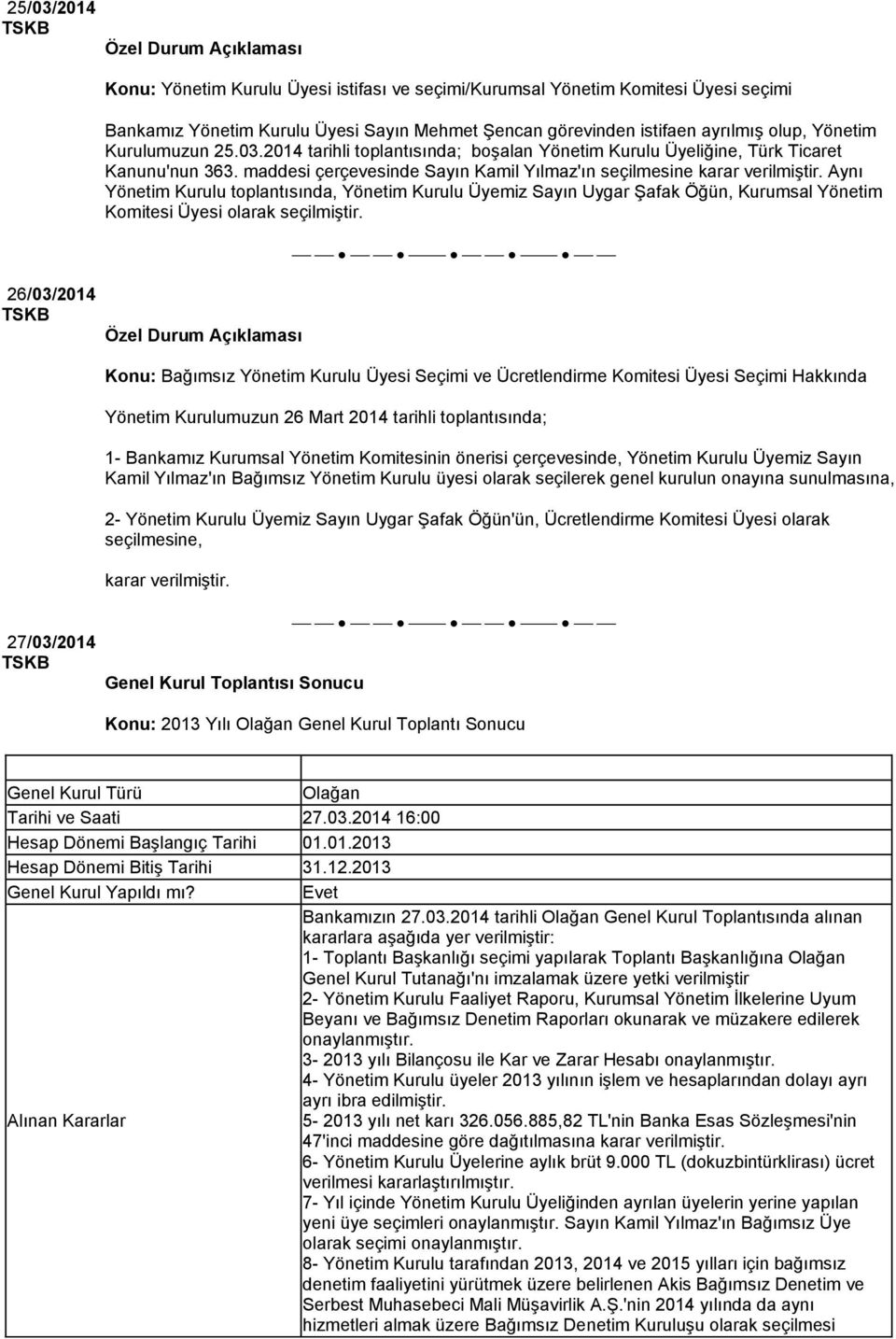 Aynı Yönetim Kurulu toplantısında, Yönetim Kurulu Üyemiz Sayın Uygar Şafak Öğün, Kurumsal Yönetim Komitesi Üyesi olarak seçilmiştir.