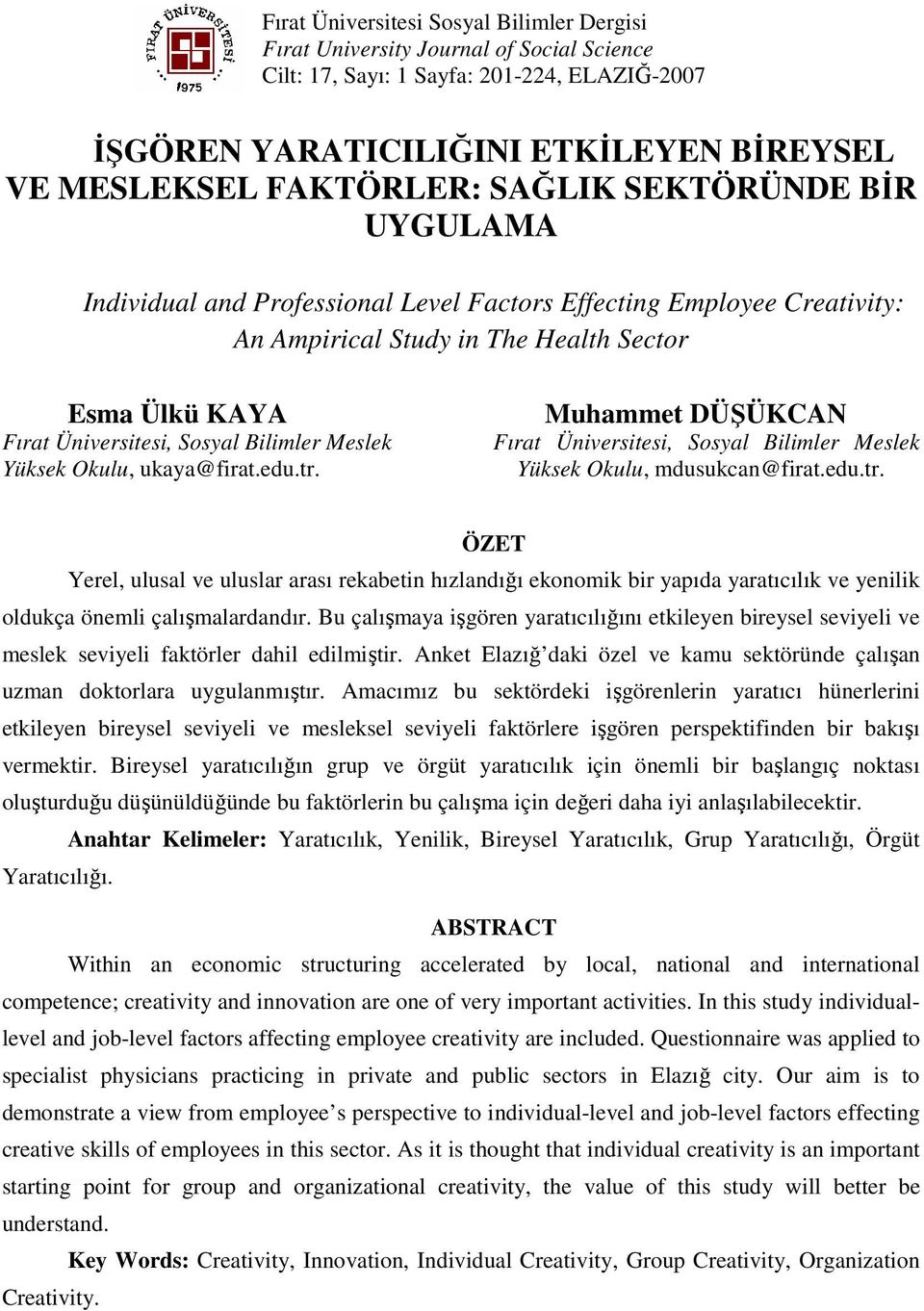 Meslek Yüksek Okulu, ukaya@firat.edu.tr. Muhammet DÜŞÜKCAN Fırat Üniversitesi, Sosyal Bilimler Meslek Yüksek Okulu, mdusukcan@firat.edu.tr. ÖZET Yerel, ulusal ve uluslar arası rekabetin hızlandığı ekonomik bir yapıda yaratıcılık ve yenilik oldukça önemli çalışmalardandır.