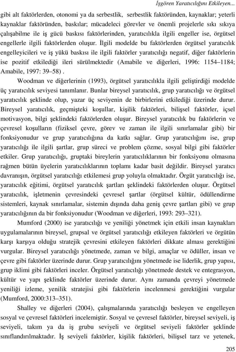 gücü baskısı faktörlerinden, yaratıcılıkla ilgili engeller ise, örgütsel engellerle ilgili faktörlerden oluşur.