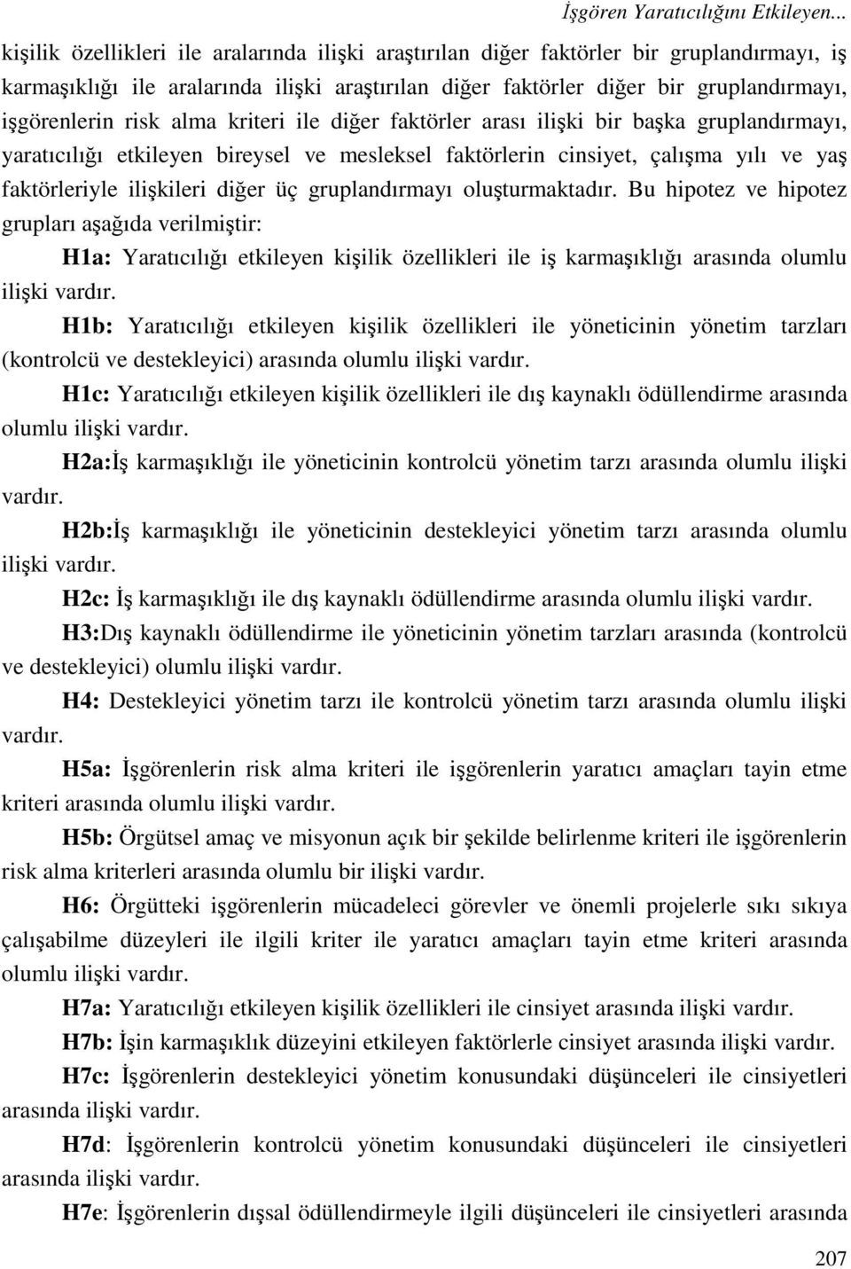 risk alma kriteri ile diğer faktörler arası ilişki bir başka gruplandırmayı, yaratıcılığı etkileyen bireysel ve mesleksel faktörlerin cinsiyet, çalışma yılı ve yaş faktörleriyle ilişkileri diğer üç