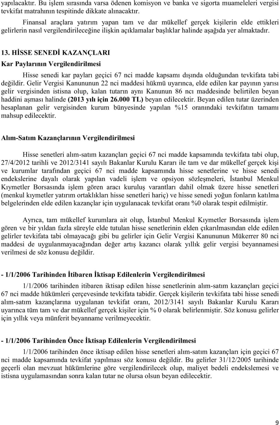 - Hisse s - olup, gerçek hisse senetlerine ve hisse senedi endeksleri belgelerinden elde edilen kazançlar için tir. verilmesi de söz konusu ildir.