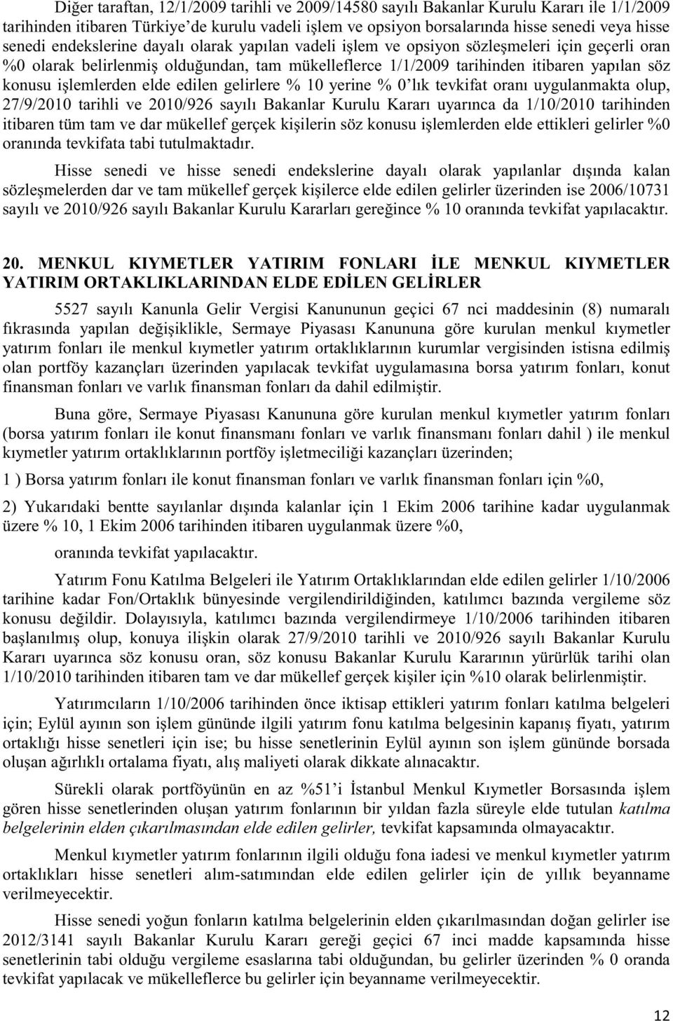 MENKUL KIYMETLER YATIRIM FONL LER Buna gör 1 üzere % 10, 1 Ekim 2006 tarihinden itibaren uygulanmak