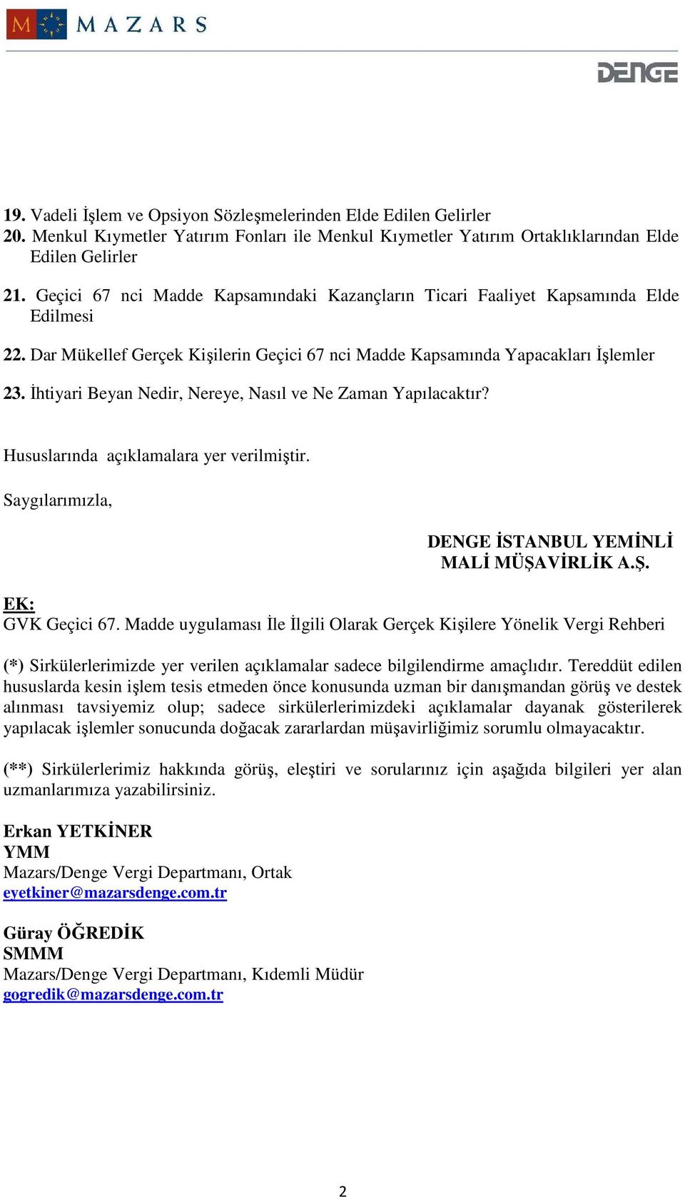 Đhtiyari Beyan Nedir, Nereye, Nasıl ve Ne Zaman Yapılacaktır? Hususlarında açıklamalara yer verilmiştir. Saygılarımızla, DENGE ĐSTANBUL YEMĐNLĐ MALĐ MÜŞAVĐRLĐK A.Ş. EK: GVK Geçici 67.