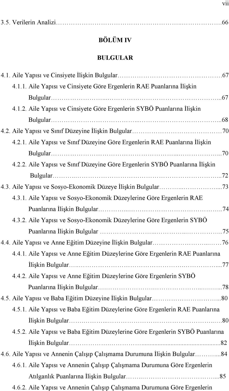 Aile Yapısı ve Sınıf Düzeyine Göre Ergenlerin RAE Puanlarına İlişkin Bulgular......70 4.2.2. Aile Yapısı ve Sınıf Düzeyine Göre Ergenlerin SYBÖ Puanlarına İlişkin Bulgular.....72 4.3.