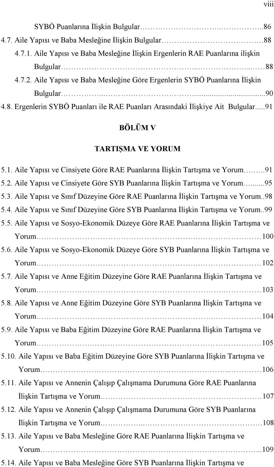 1. Aile Yapısı ve Cinsiyete Göre RAE Puanlarına İlişkin Tartışma ve Yorum...91 5.2. Aile Yapısı ve Cinsiyete Göre SYB Puanlarına İlişkin Tartışma ve Yorum...95 5.3.