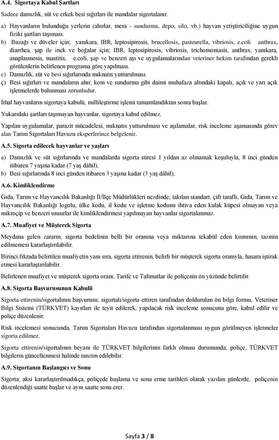 coli anthrax, diarrhea, şap ile inek ve boğalar için; IBR, leptosipirosis, vibriosis, trichomoniasis, anthrax, yanıkara, anaplasmosis, mastitis, e.