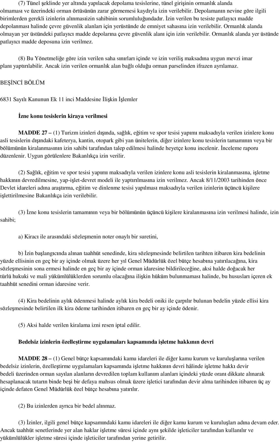 Ġzin verilen bu tesiste patlayıcı madde depolanması halinde çevre güvenlik alanları için yerüstünde de emniyet sahasına izin verilebilir.