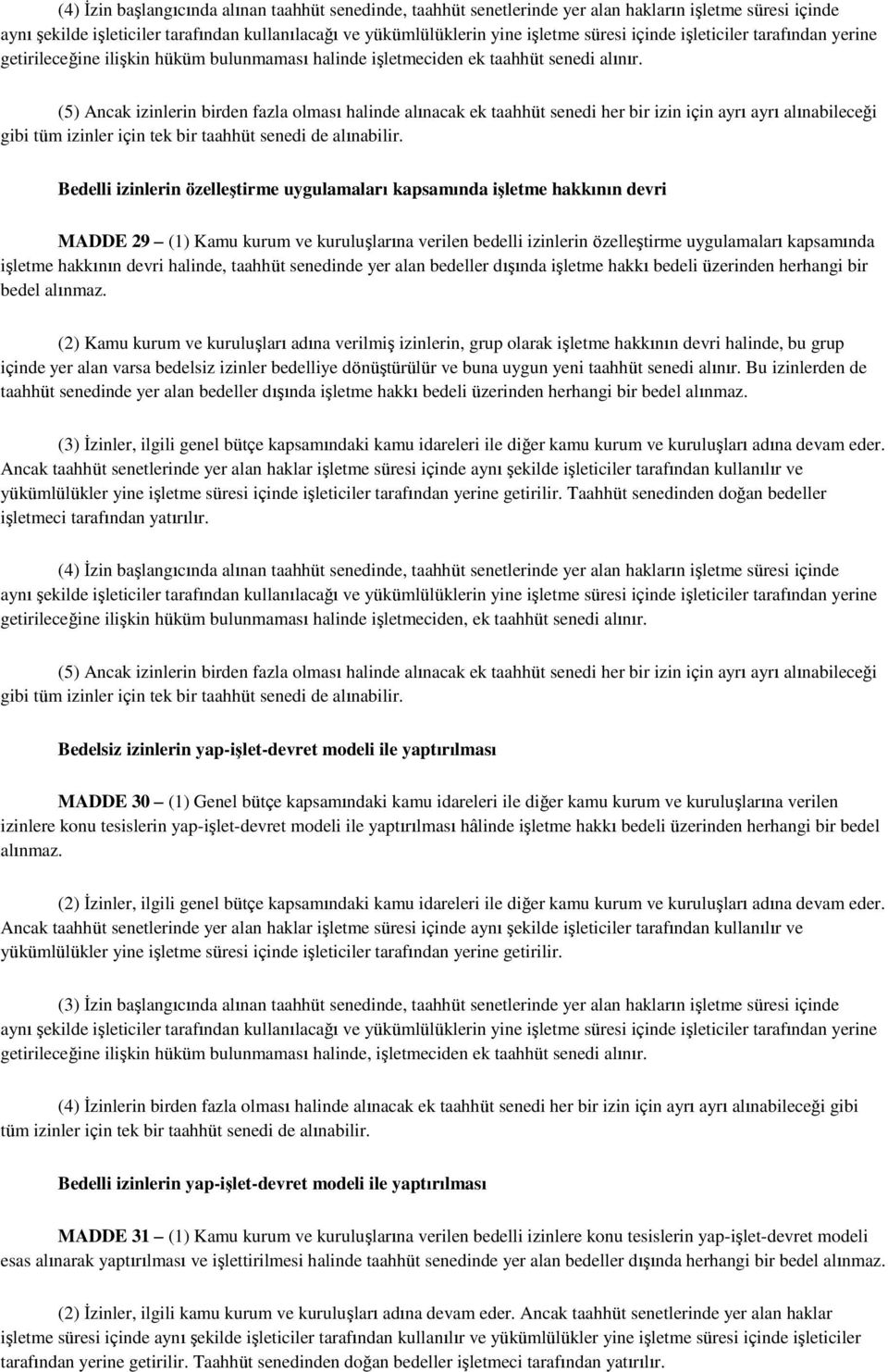 (5) Ancak izinlerin birden fazla olması halinde alınacak ek taahhüt senedi her bir izin için ayrı ayrı alınabileceği gibi tüm izinler için tek bir taahhüt senedi de alınabilir.