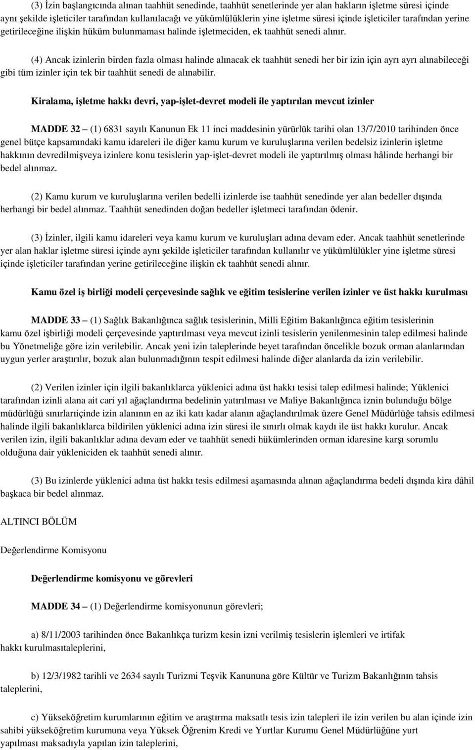 (4) Ancak izinlerin birden fazla olması halinde alınacak ek taahhüt senedi her bir izin için ayrı ayrı alınabileceği gibi tüm izinler için tek bir taahhüt senedi de alınabilir.